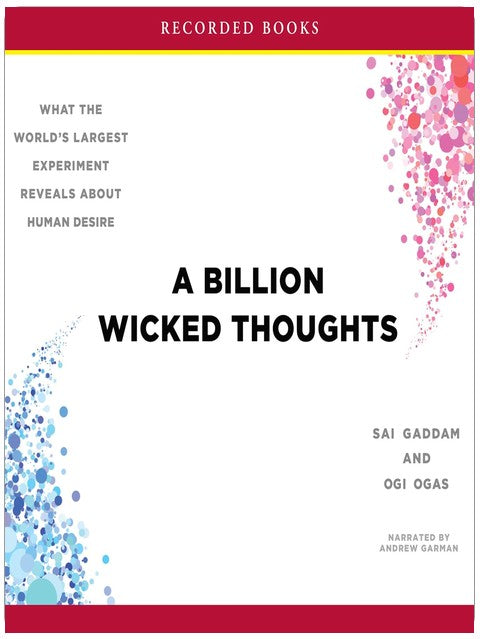 A Billion Wicked Thoughts: What the World's Largest Experiment Reveals About Human Desire