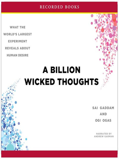 A Billion Wicked Thoughts: What the World's Largest Experiment Reveals About Human Desire