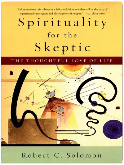 Spiritualité pour le sceptique : L'amour réfléchi de la vie