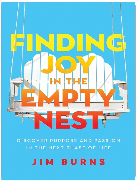 Finding Joy in the Empty Nest: Discover Purpose and Passion in the Next Phase of Life