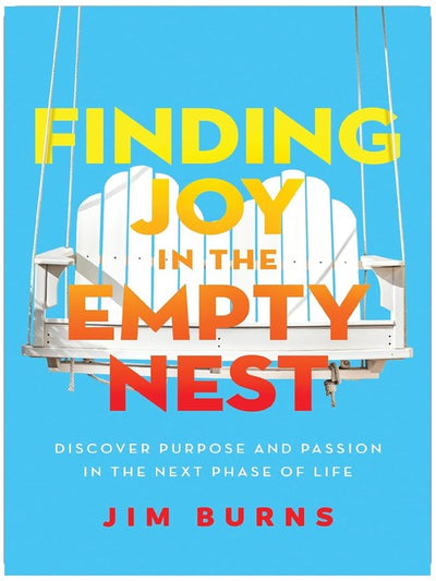 Finding Joy in the Empty Nest: Discover Purpose and Passion in the Next Phase of Life
