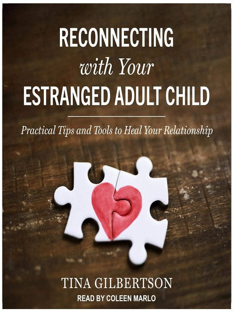 Reconnecting with Your Estranged Adult Child: Practical Tips and Tools to Heal Your Relationship