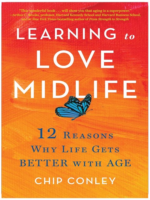 Learning to Love Midlife: 12 Reasons Why Life Gets Better with Age