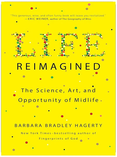 Life Reimagined: The Science, Art, and Opportunity of Midlife