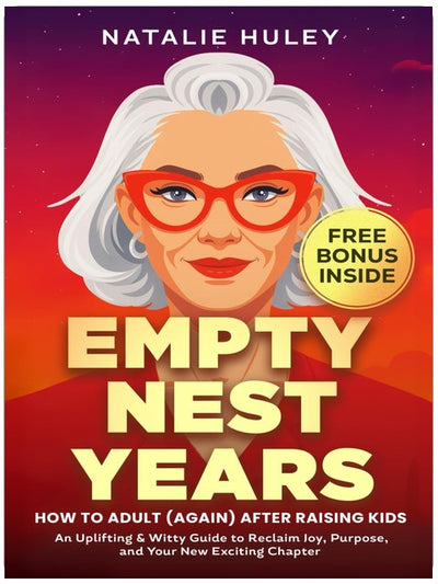 Empty Nest Years: How to Adult (Again) After Raising Kids: An Uplifting & Witty Guide to Reclaim Joy, Purpose, and Your New Exciting Chapter