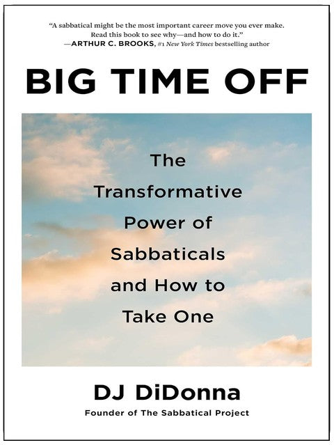 Big Time Off: The Transformative Power of Sabbaticals and How to Take One