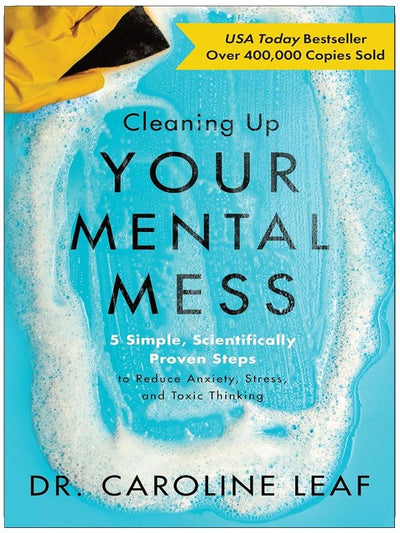 Cleaning Up Your Mental Mess: 5 Simple, Scientifically Proven Steps to Reduce Anxiety, Stress, and Toxic Thinking (Self-Improvement Book to Optimize Your Brain Health and Wellness)