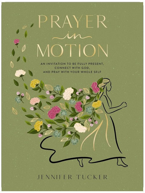 Prayer in Motion: An Invitation to Be Fully Present, Connect with God, and Pray with Your Whole Self
