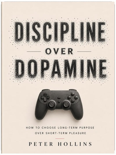 Discipline Over Dopamine: How to Choose Long-Term Purpose Over Short-Term Pleasure (Live a Disciplined Life Book 23)