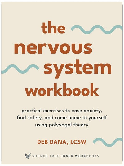 The Nervous System Workbook: Practical Exercises to Ease Anxiety, Find Safety, and Come Home to Yourself Using Polyvagal Theory (Sounds True Inner Workbooks)
