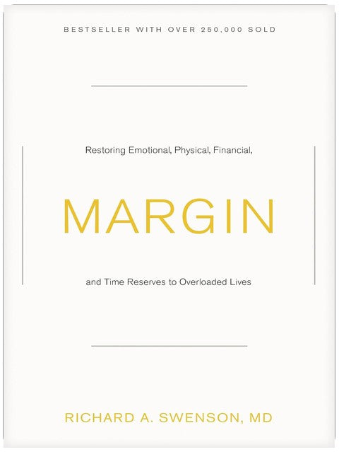Margin: Restoring Emotional, Physical, Financial, and Time Reserves to Overloaded Lives