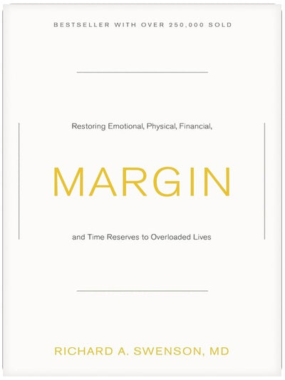 Margin: Restoring Emotional, Physical, Financial, and Time Reserves to Overloaded Lives