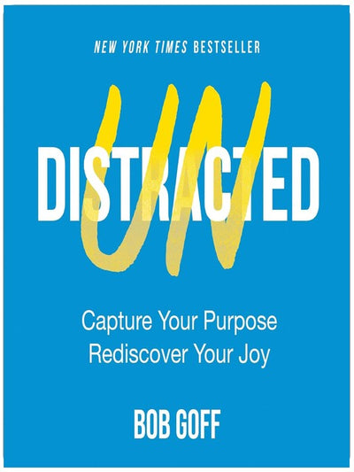 Undistracted: Capture Your Purpose. Rediscover Your Joy.