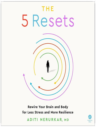 The 5 Resets: Rewire Your Brain and Body for Less Stress and More Resilience