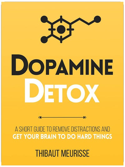 Dopamine Detox : A Short Guide to Remove Distractions and Get Your Brain to Do Hard Things (Productivity Series Book 1)