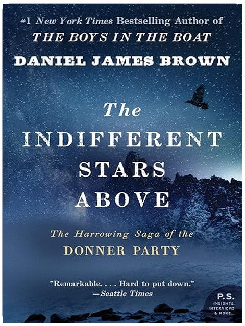 The Indifferent Stars Above: The Harrowing Saga of the Donner Party ― A Gripping Narrative History of a Pioneer Woman's Snowshoe Journey (P.S.)