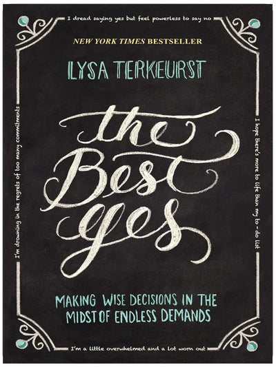 The Best Yes: Making Wise Decisions in the Midst of Endless Demands