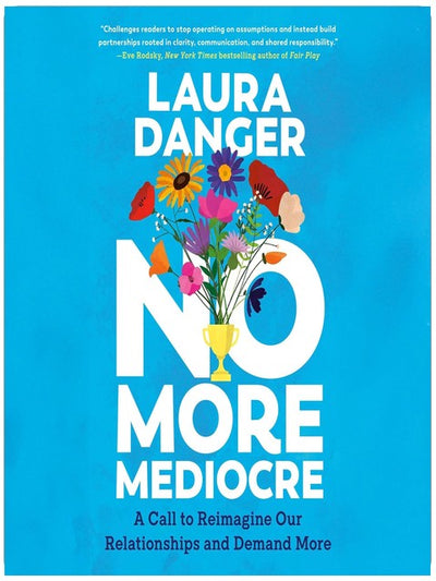 No More Mediocre: A Call to Reimagine Our Relationships and Demand More