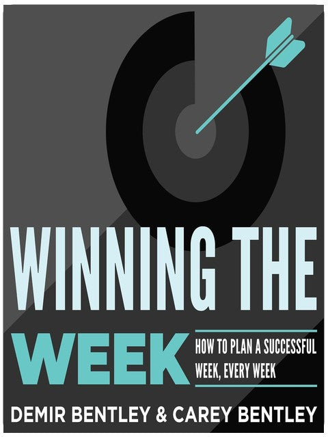 Winning the Week: How to Plan a Successful Week, Every Week