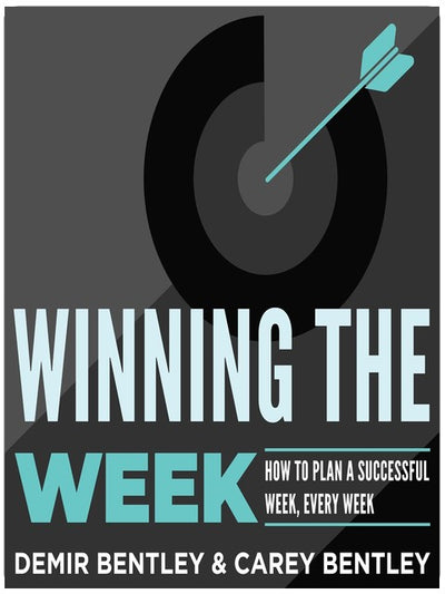 Winning the Week: How to Plan a Successful Week, Every Week