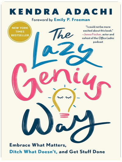 The Lazy Genius Way: Embrace What Matters, Ditch What Doesn't, and Get Stuff Done