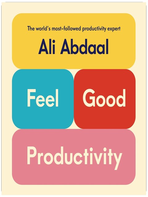 Feel-Good Productivity: How to Do More of What Matters to You