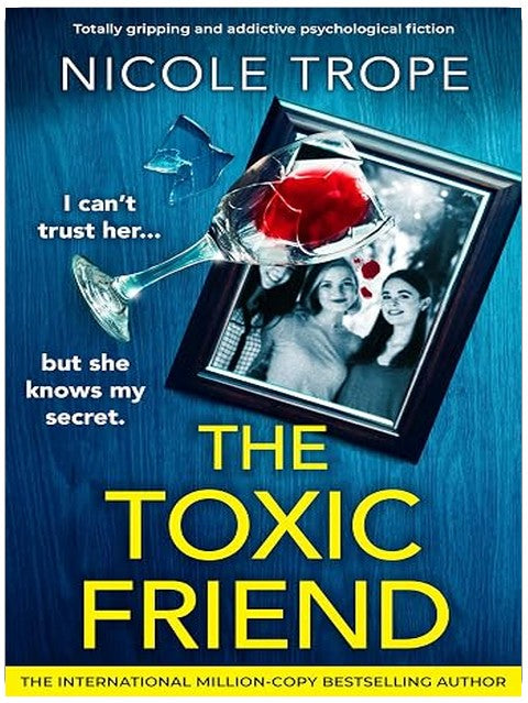 The Toxic Friend: Totally gripping and addictive psychological fiction