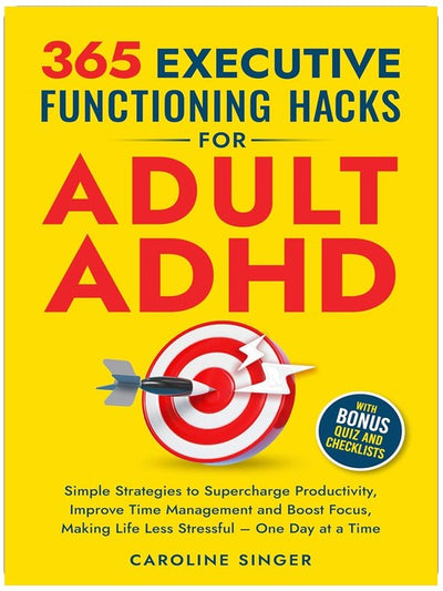 365 Executive Functioning Hacks for Adult ADHD: Simple Strategies to Supercharge Productivity, Improve Time Management and Boost Focus, Making Life Less ... Time (The ADHD Success Toolkit for Adults)