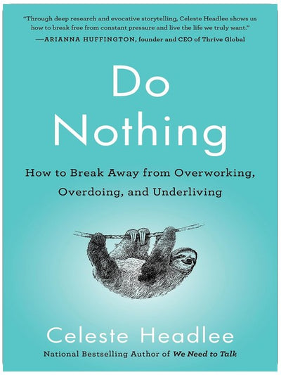 Do Nothing: How to Break Away from Overworking, Overdoing, and Underliving
