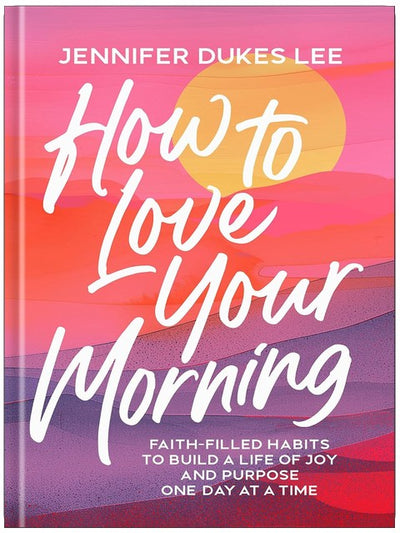 How to Love Your Morning: Faith-Filled Habits to Build a Life of Joy and Purpose One Day at a Time (Develop Rituals, Routines, and Prayers to See New Mercies Every Sunrise) ― Gift for Women & Mom