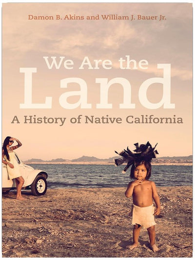 Wir sind das Land: Eine Geschichte des indigenen Kaliforniens