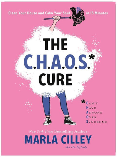 The CHAOS Cure: Clean Your House and Calm Your Soul in 15 Minutes