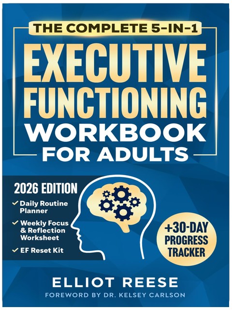The Complete 5-in-1 Executive Functioning Workbook for Adults: Overcome Procrastination, Manage ADHD, and Build Lasting Focus in 30 days or less with Science-Backed Tools & Daily Routines That Stick