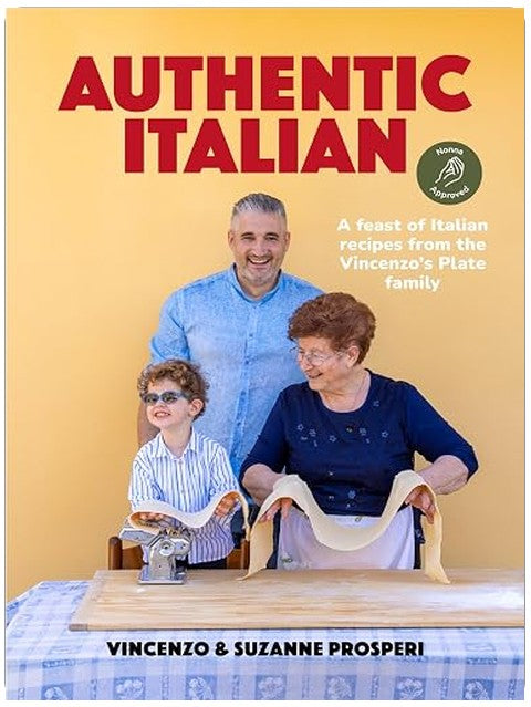 Authentic Italian: Classic 'Nonna-Approved' Recipes from the Vincenzo's Plate Family Kitchen. A Cookbook of Traditional Italian Recipes.