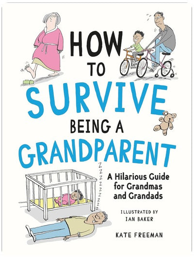 How to Survive Being a Grandparent: A Hilarious Guide for Grandmas and Grandads