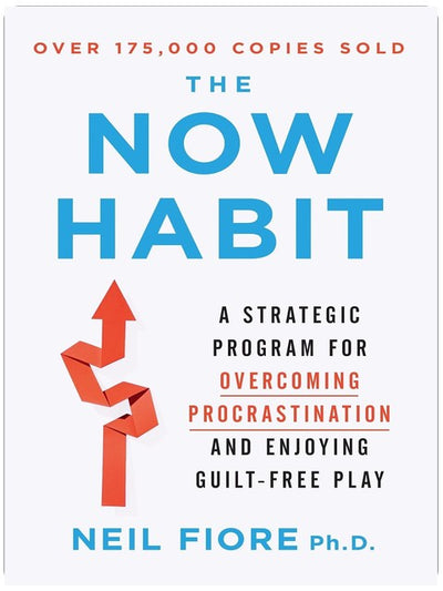 The Now Habit: A Strategic Program for Overcoming Procrastination and Enjoying Guilt-Free Play