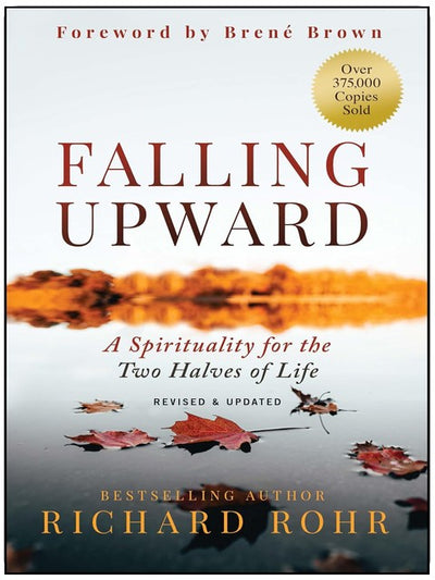 Falling Upward, Revised and Updated: A Spirituality for the Two Halves of Life