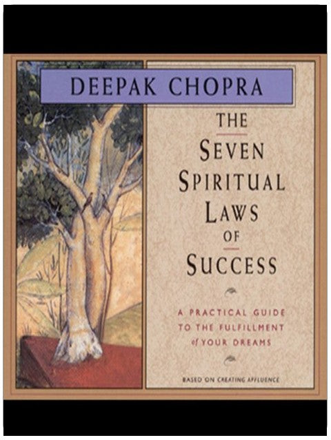The Seven Spiritual Laws of Success: A Practical Guide to the Fulfillment of Your Dreams