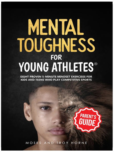 Mental Toughness For Young Athletes (Parent's Guide): Eight Proven 5-Minute Mindset Exercises For Kids And Teens Who Play Competitive Sports