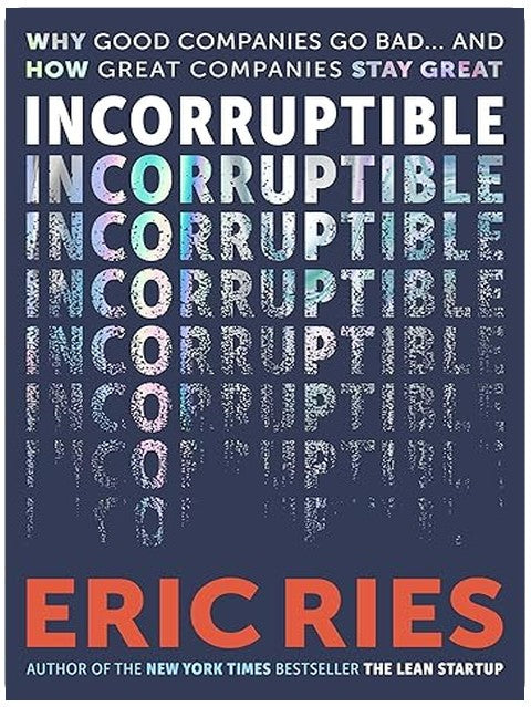Incorruptible: Why Good Companies Go Bad... and How Great Companies Stay Great