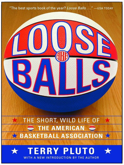 Loose Balls: The Short, Wild Life of the American Basketball Association