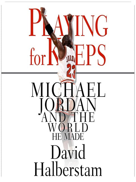 Playing for Keeps: Michael Jordan and the World He Made