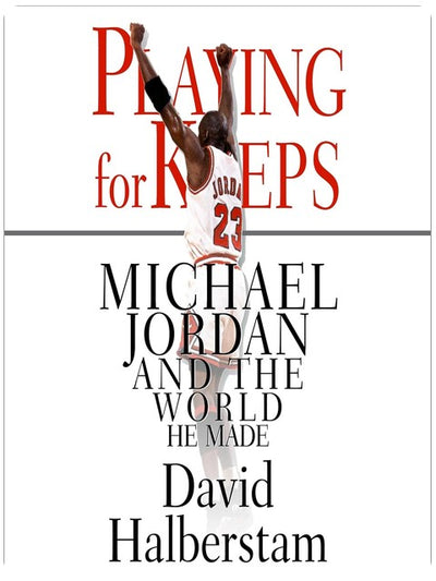 Playing for Keeps: Michael Jordan and the World He Made