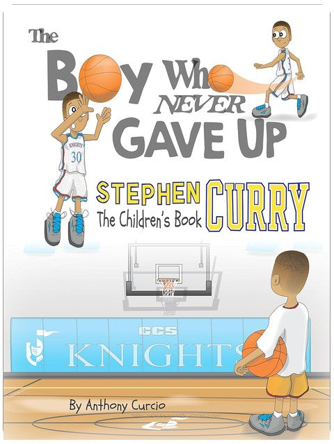 Stephen Curry: The Children's Book: The Boy Who Never Gave Up