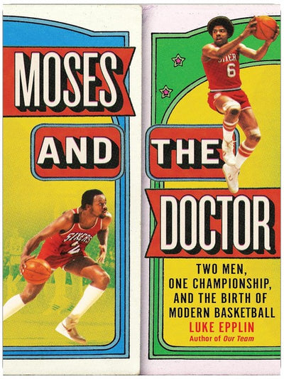 Moses and the Doctor: Two Men, One Championship, and the Birth of Modern Basketball