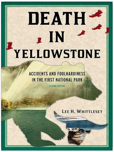 Death in Yellowstone: Accidents and Foolhardiness in the First National Park