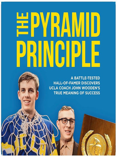 The Pyramid Principle: A Battle-Tested Hall-of-Famer Discovers UCLA Coach John Wooden’s True Meaning of Success