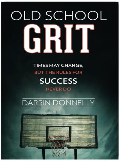 Old School Grit: Times May Change, But the Rules for Success Never Do (Sports for the Soul)