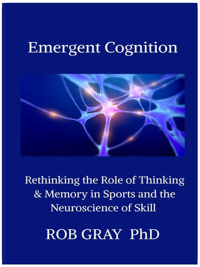 Emergent Cognition: Rethinking the Role of Thinking & Memory in Sports and the Neuroscience of Skill