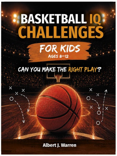 Basketball IQ Challenges for Kids: Real Game Situations, Strategy & Decision-Making for Ages 8–12 (Sports IQ Challenges for Kids)
